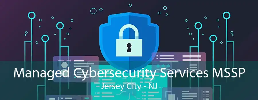 Managed Cybersecurity Services MSSP Jersey City - NJ