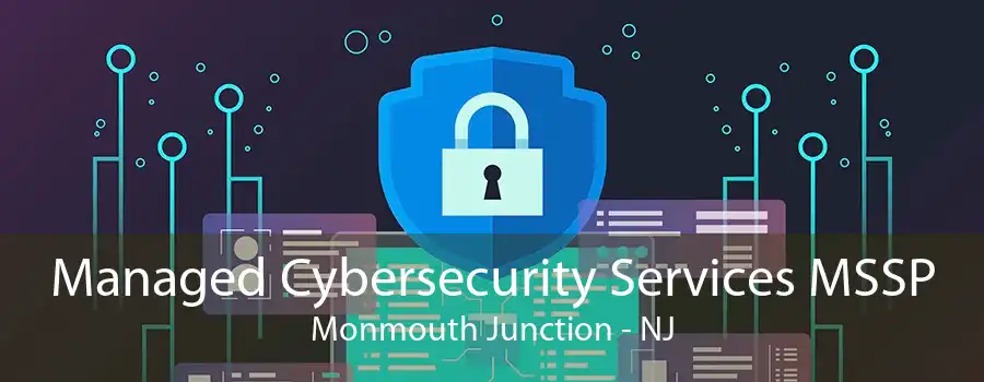 Managed Cybersecurity Services MSSP Monmouth Junction - NJ