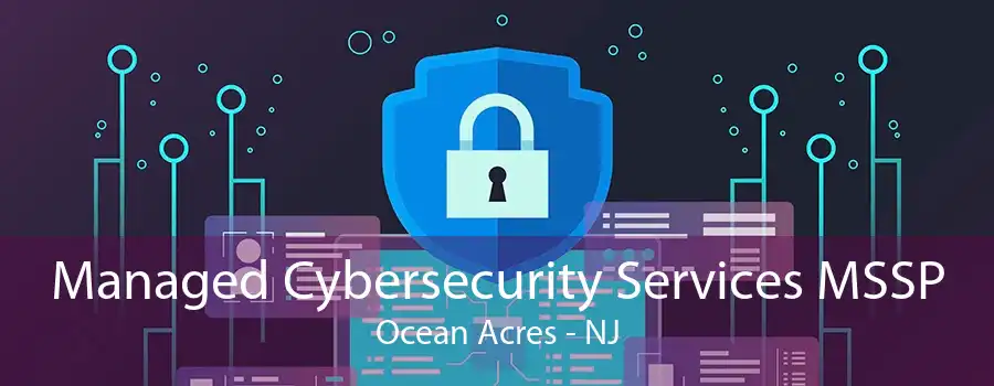 Managed Cybersecurity Services MSSP Ocean Acres - NJ