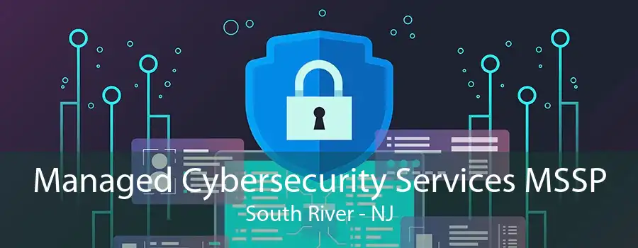 Managed Cybersecurity Services MSSP South River - NJ