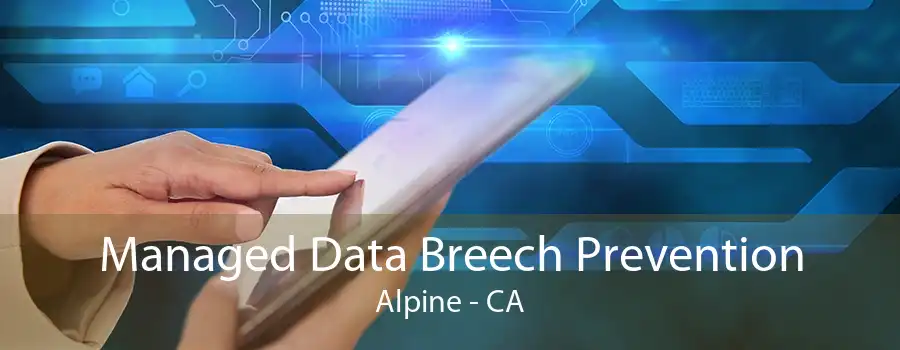 Managed Data Breech Prevention Alpine - CA