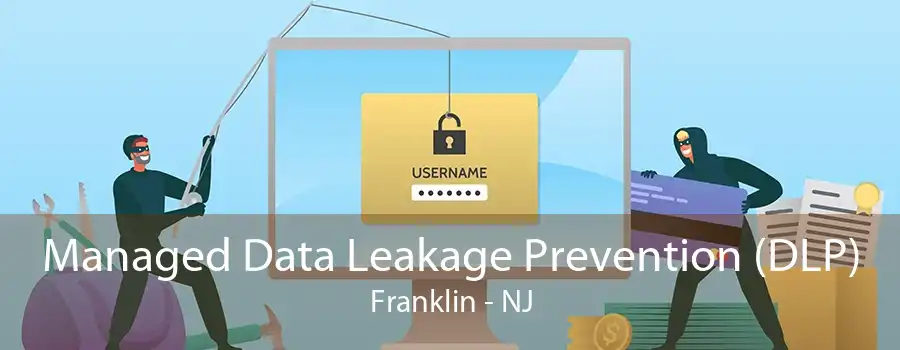 Managed Data Leakage Prevention (DLP) Franklin - NJ