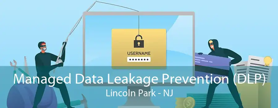 Managed Data Leakage Prevention (DLP) Lincoln Park - NJ