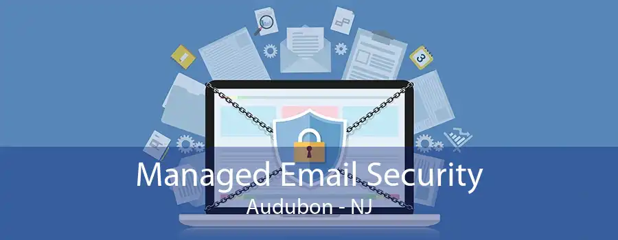 Managed Email Security Audubon - NJ