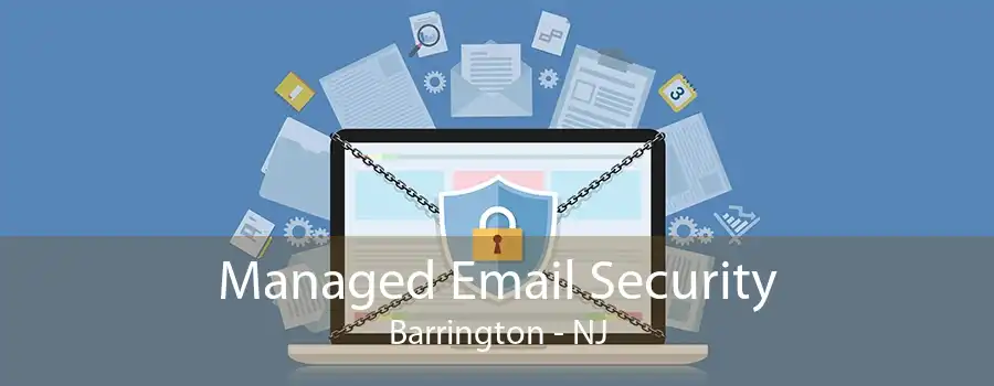 Managed Email Security Barrington - NJ