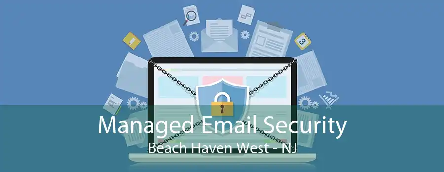 Managed Email Security Beach Haven West - NJ