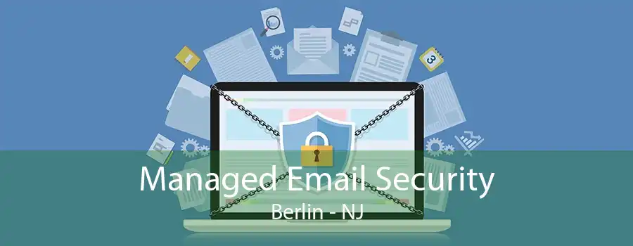 Managed Email Security Berlin - NJ