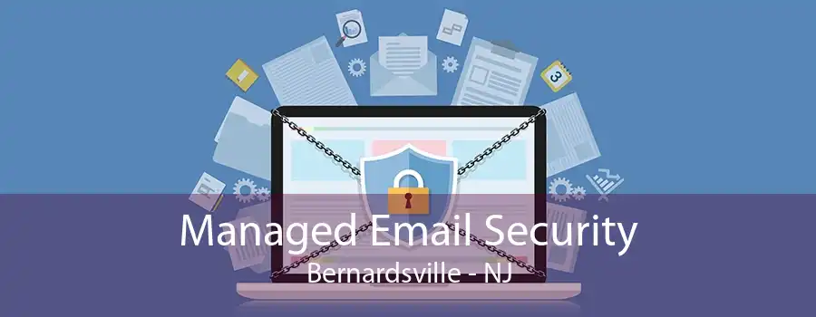 Managed Email Security Bernardsville - NJ