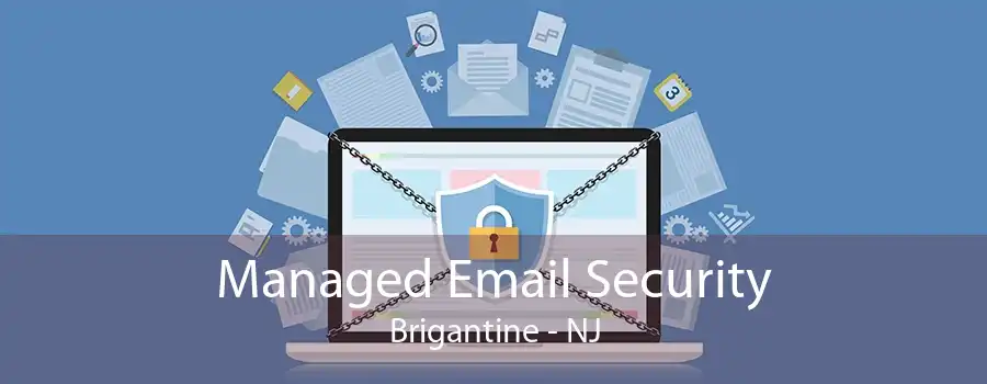 Managed Email Security Brigantine - NJ