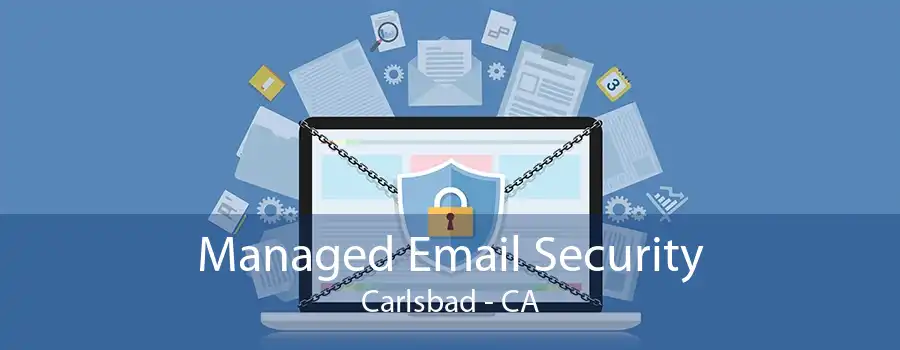 Managed Email Security Carlsbad - CA