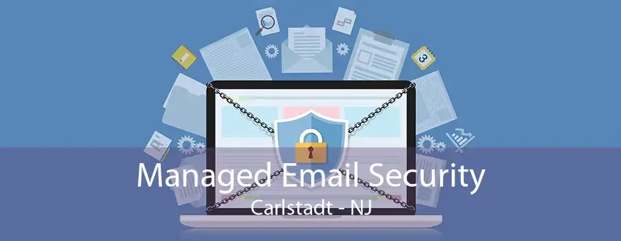 Managed Email Security Carlstadt - NJ