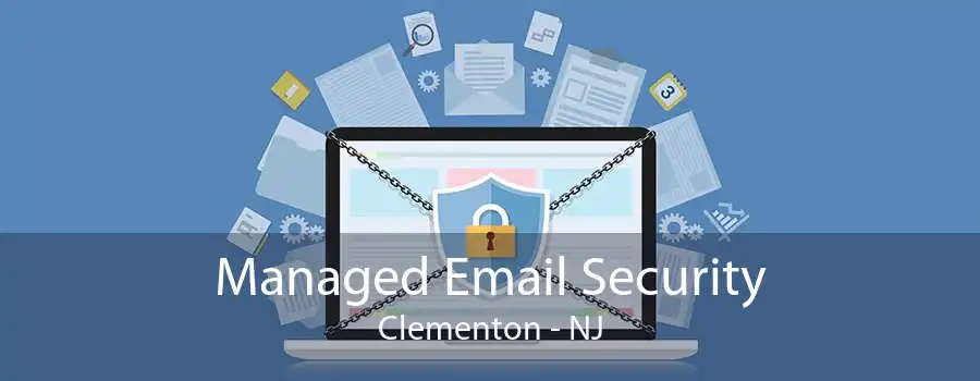 Managed Email Security Clementon - NJ