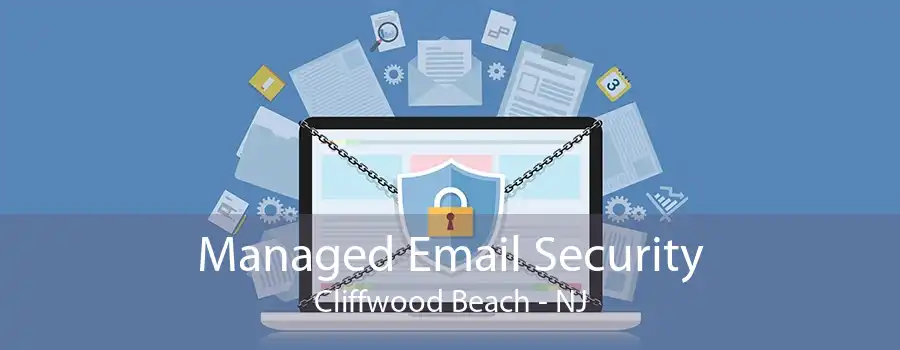 Managed Email Security Cliffwood Beach - NJ