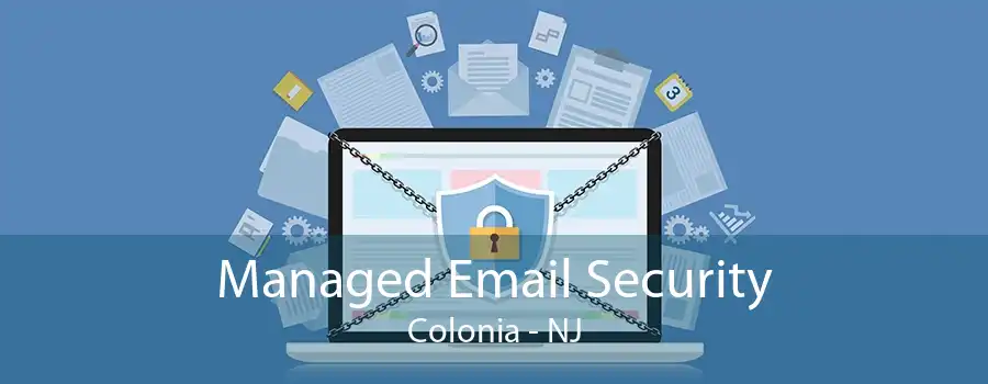 Managed Email Security Colonia - NJ