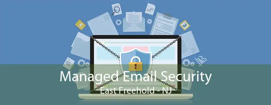 Managed Email Security East Freehold - NJ