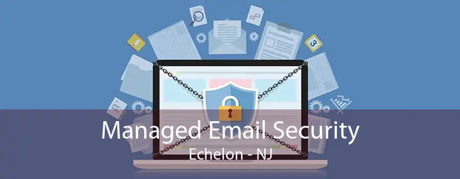 Managed Email Security Echelon - NJ