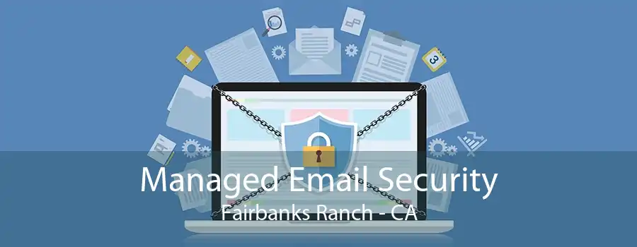 Managed Email Security Fairbanks Ranch - CA