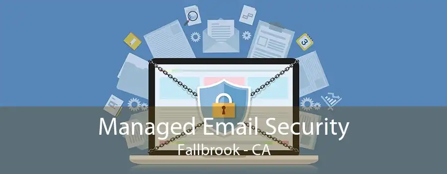 Managed Email Security Fallbrook - CA