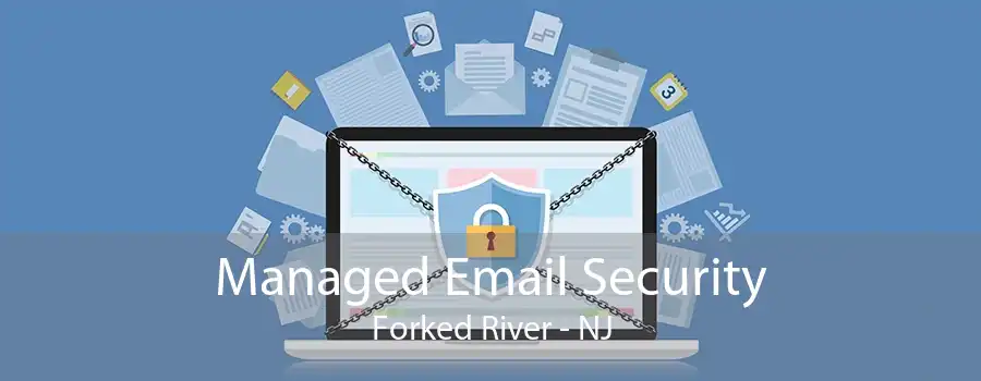 Managed Email Security Forked River - NJ