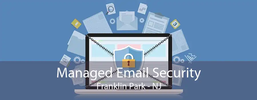 Managed Email Security Franklin Park - NJ