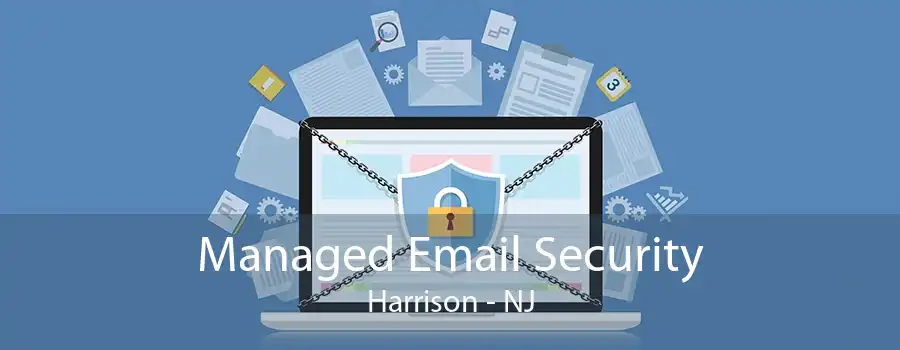 Managed Email Security Harrison - NJ