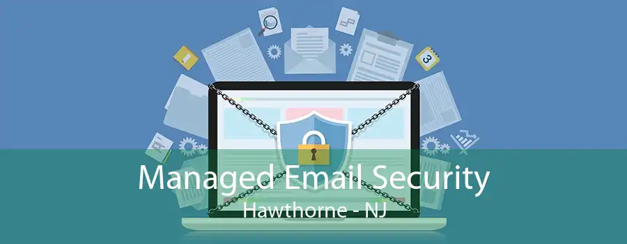 Managed Email Security Hawthorne - NJ