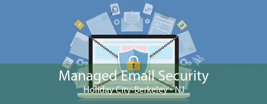 Managed Email Security Holiday City-Berkeley - NJ