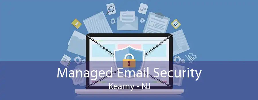 Managed Email Security Kearny - NJ