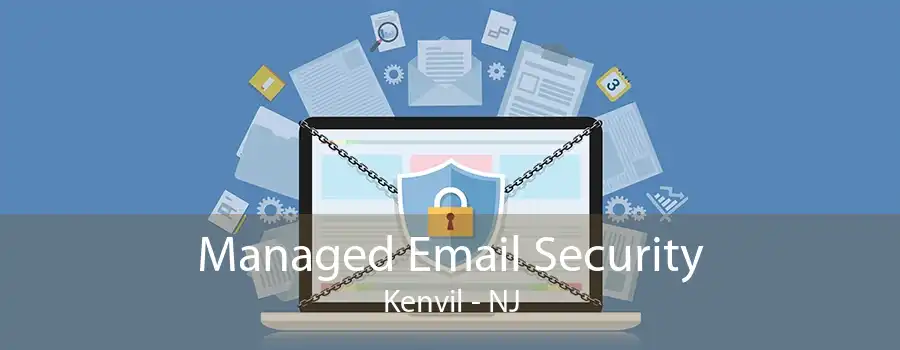 Managed Email Security Kenvil - NJ