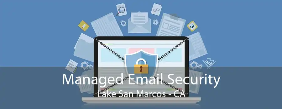 Managed Email Security Lake San Marcos - CA