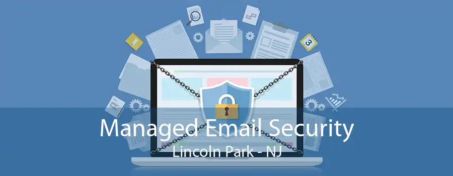 Managed Email Security Lincoln Park - NJ