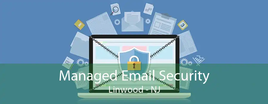 Managed Email Security Linwood - NJ