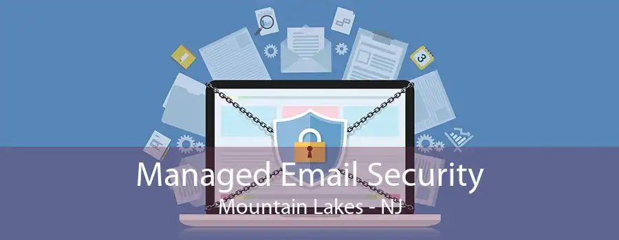 Managed Email Security Mountain Lakes - NJ