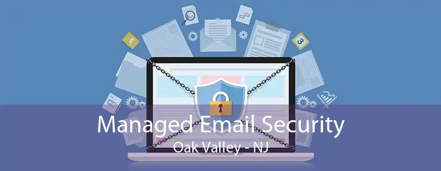 Managed Email Security Oak Valley - NJ