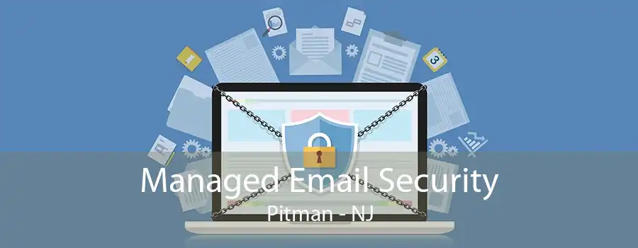 Managed Email Security Pitman - NJ