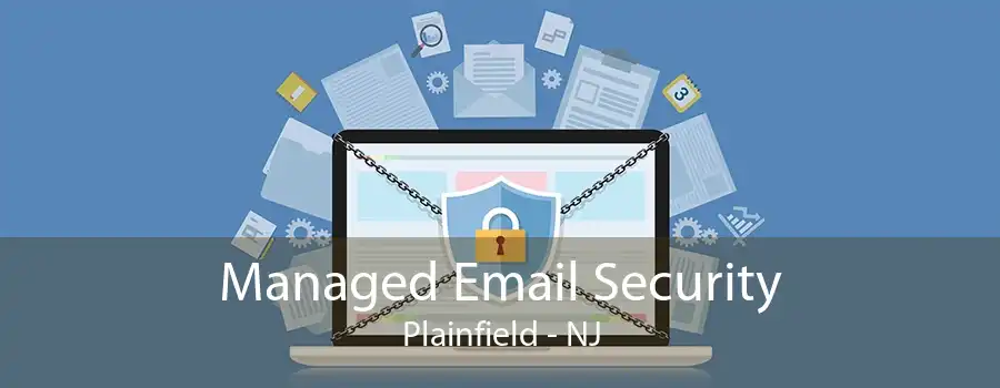 Managed Email Security Plainfield - NJ