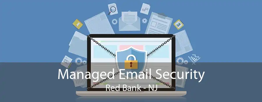 Managed Email Security Red Bank - NJ