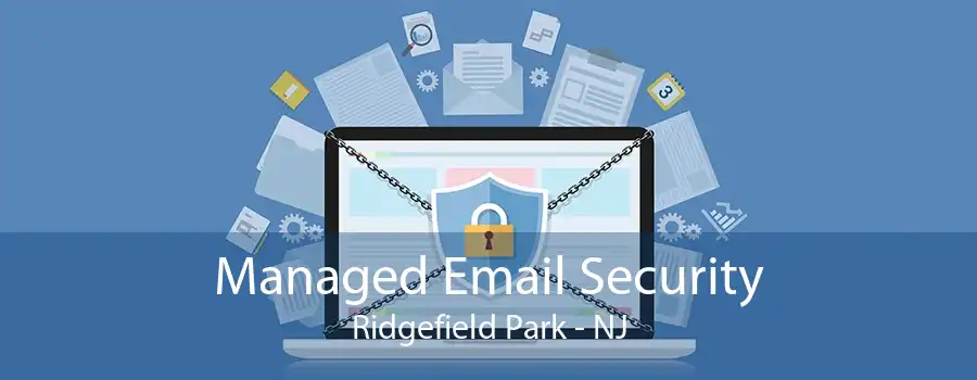 Managed Email Security Ridgefield Park - NJ