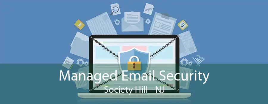 Managed Email Security Society Hill - NJ