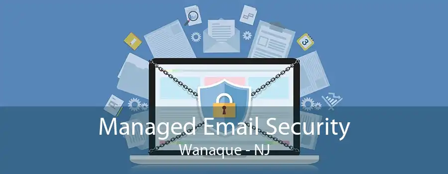 Managed Email Security Wanaque - NJ