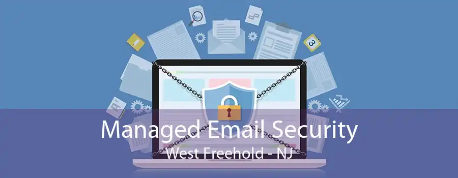 Managed Email Security West Freehold - NJ