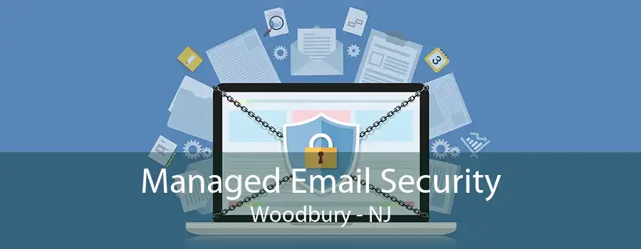 Managed Email Security Woodbury - NJ