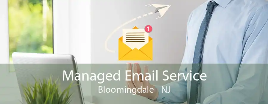 Managed Email Service Bloomingdale - NJ