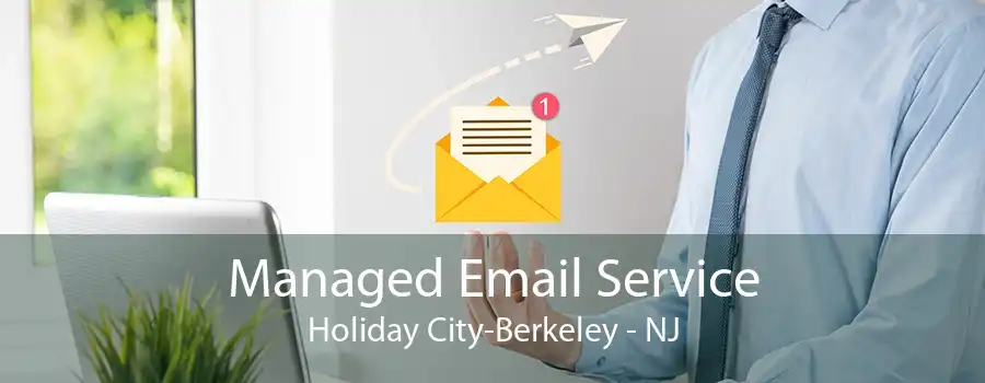 Managed Email Service Holiday City-Berkeley - NJ