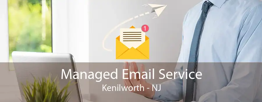 Managed Email Service Kenilworth - NJ