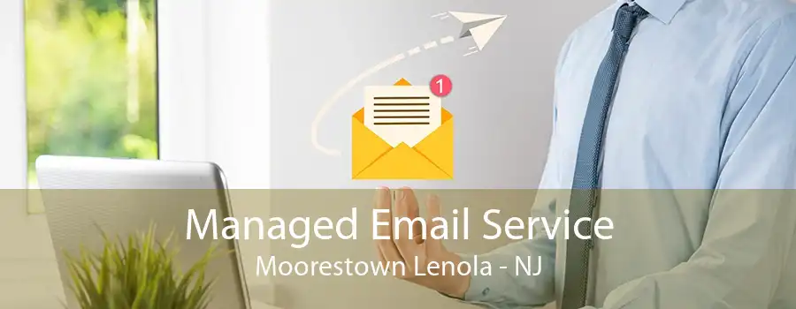 Managed Email Service Moorestown Lenola - NJ