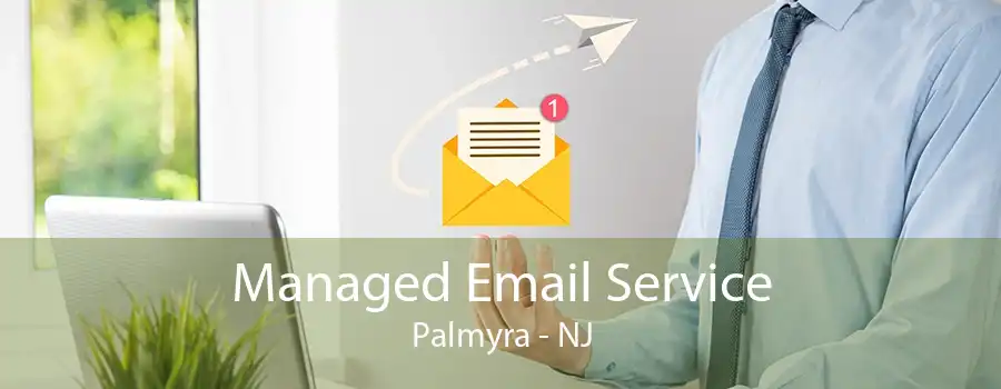 Managed Email Service Palmyra - NJ