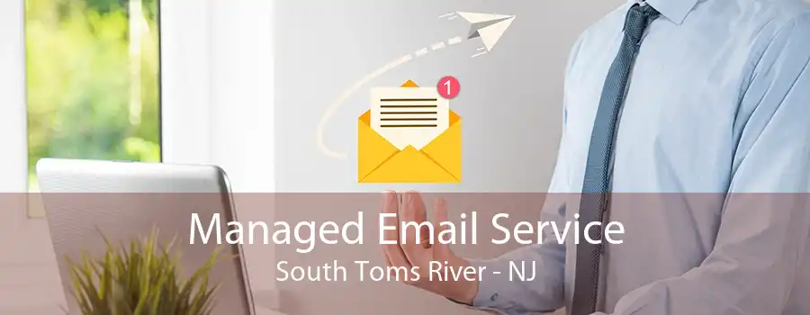 Managed Email Service South Toms River - NJ