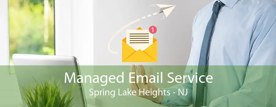 Managed Email Service Spring Lake Heights - NJ