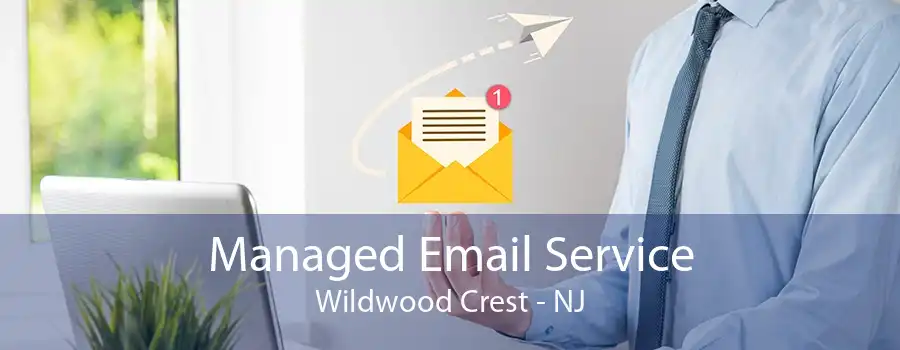 Managed Email Service Wildwood Crest - NJ